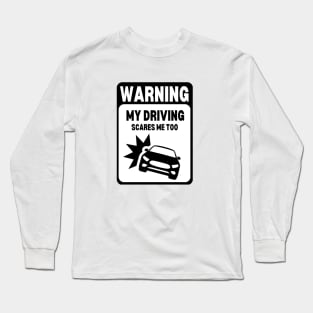 Black and White | WARNING My Driving Scares Me Too Long Sleeve T-Shirt